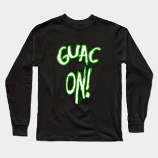 GUAC ON! Long Sleeve T-Shirt